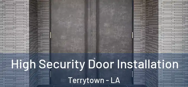 High Security Door Installation Terrytown - LA